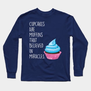 Cupcakes are Muffins that Believed in Miracles Long Sleeve T-Shirt
